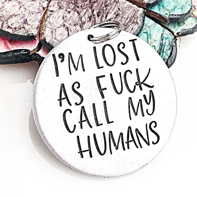 I'm Lost as F*ck Call My Humans Funny Pet Tag