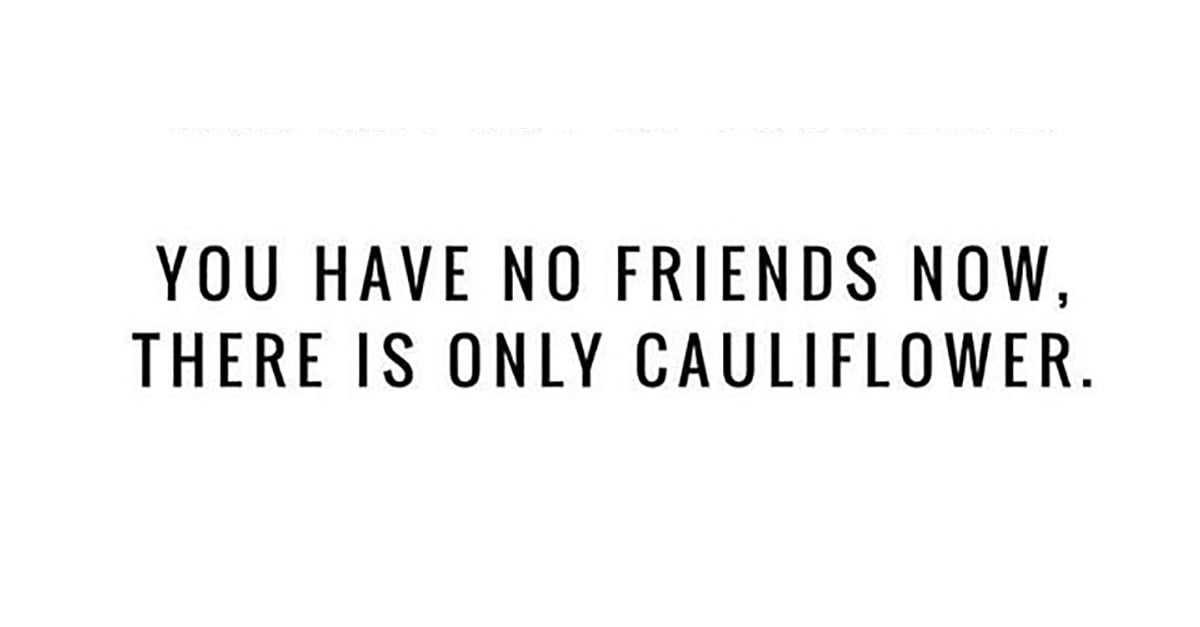 Cauliflower Memes POPSUGAR Fitness