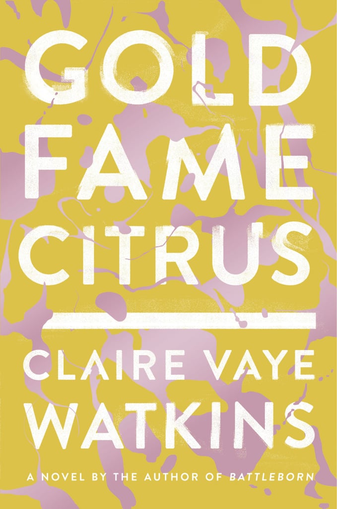 Gold Fame Citrus by Claire Vaye Watkins