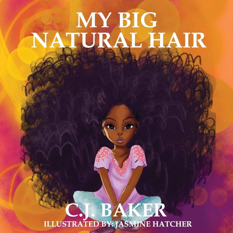 My Big Natural Hair by C.J. Baker, Illustrated by Jasmine Hatcher