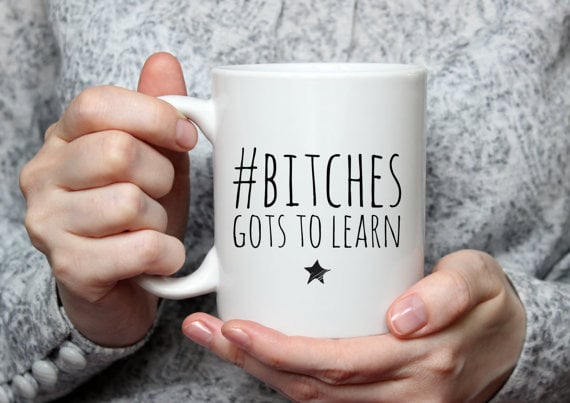 Orange Is the New Black B*tches Gots to Learn Mug ($9)