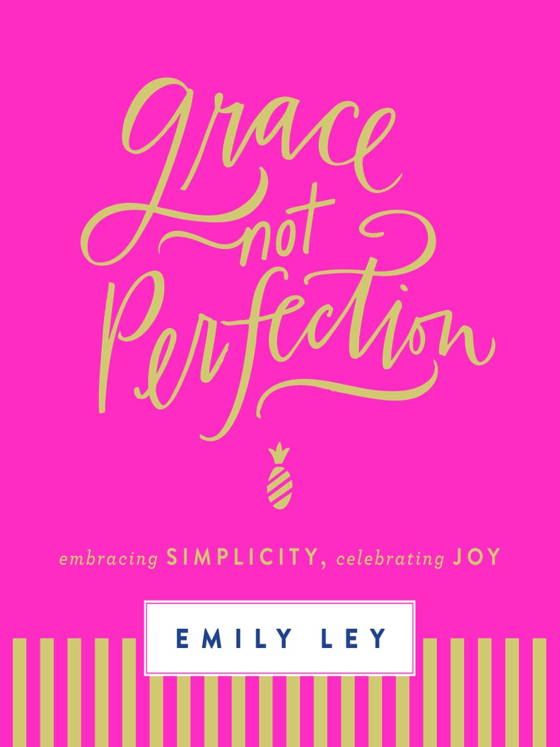 Grace, Not Perfection: Embracing Simplicity, Celebrating Joy by Emily Ley