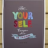 Simple but true, the Be Yourself ($28) Oscar Wilde quote never loses its touch.