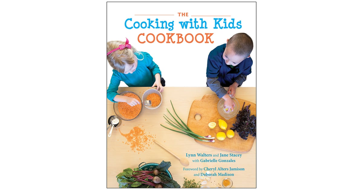The Cooking with Kids Cookbook Best Cookbooks For Kids POPSUGAR