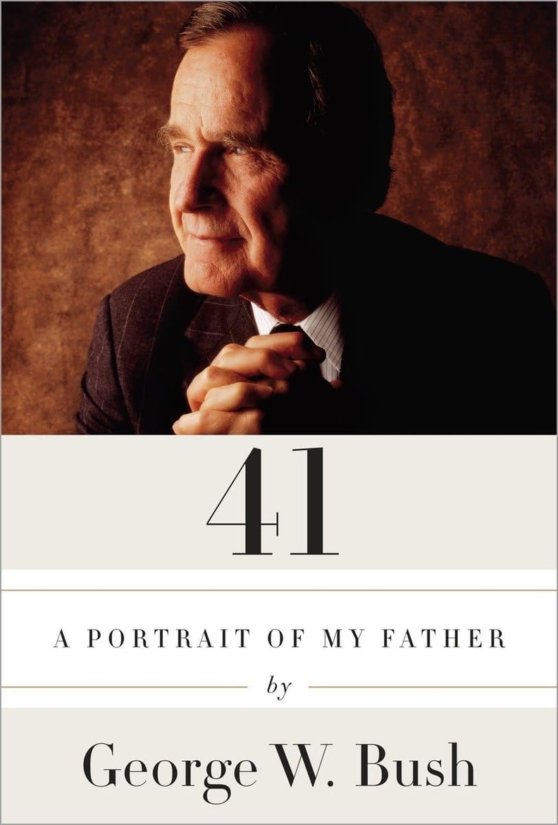 “41: A Portrait of my Father” by George W. Bush
