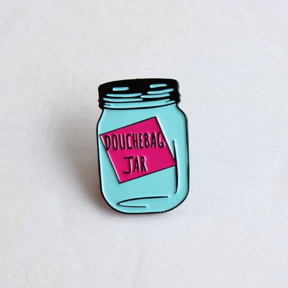 Douchebag Jar Lapel Pin ($10)