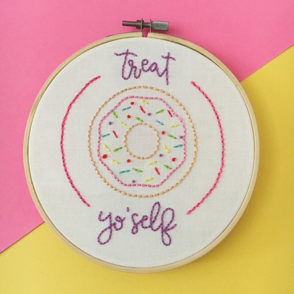 Treat Yourself Embroidery Hoop ($30)