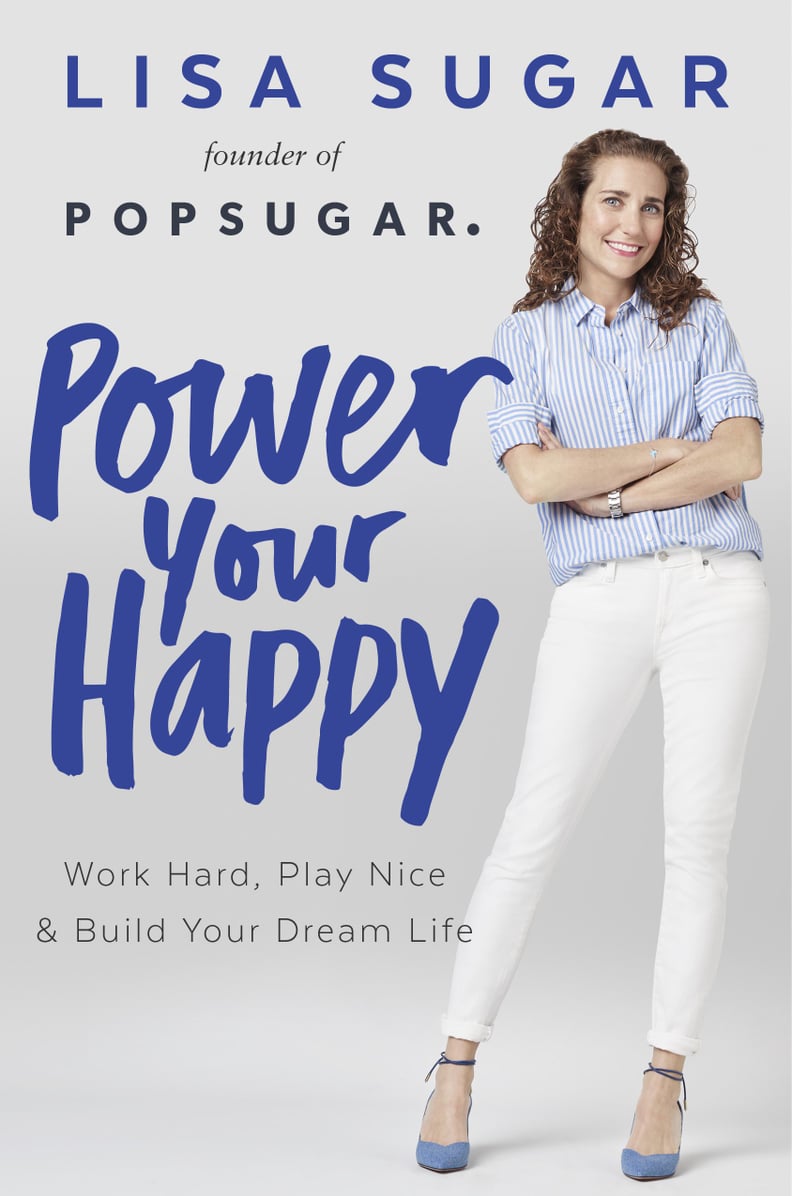 Power Your Happy: Word Hard, Play Nice & Build Your Dream Life by Lisa Sugar