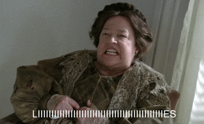 When Kathy Bates made this face.