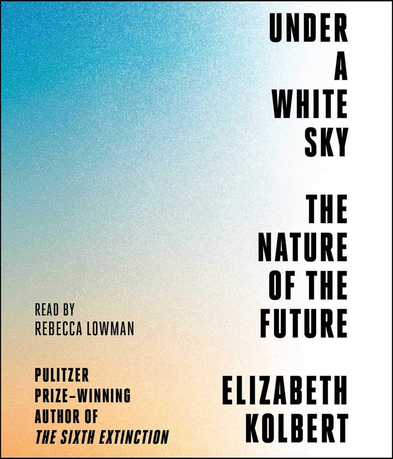 Under a White Sky: The Nature of the Future by Elizabeth Kolbert