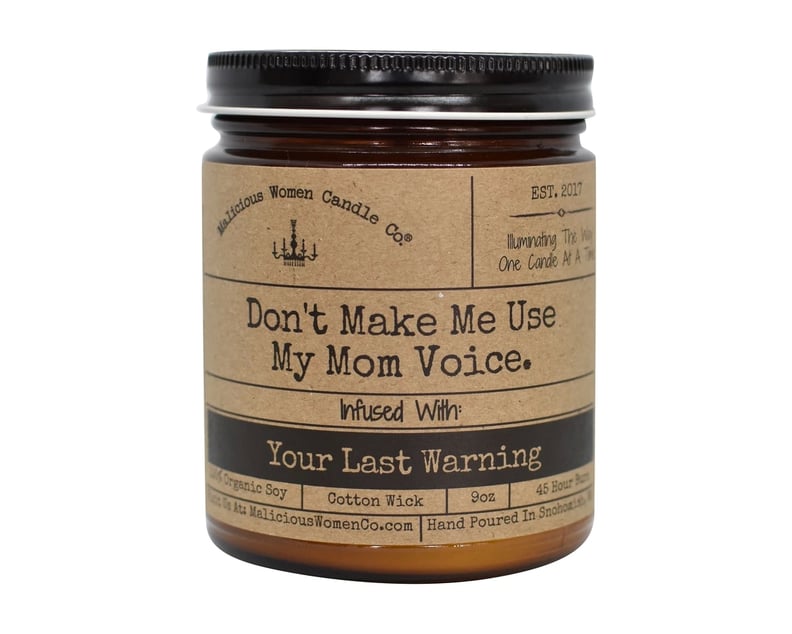 tmp_1Yo6JL_25bd2949b7208a0b_DONT_MAKE_ME_USE_MY_MOM_VOICE_YOUR_LAST_WARNING_MALICIOUS_WOMEN_CANDLE_1200x.JPG