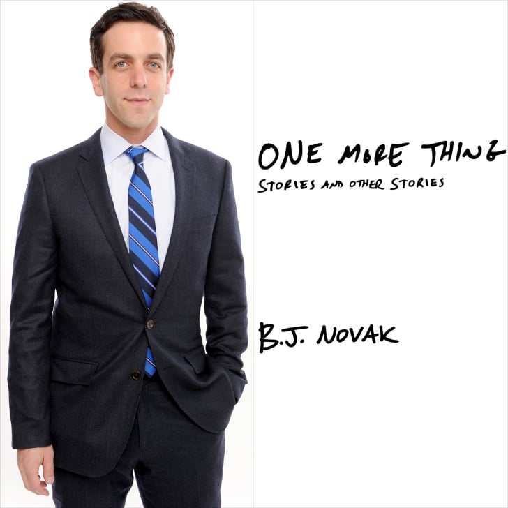 One More Thing By B J Novak Popsugar Entertainment