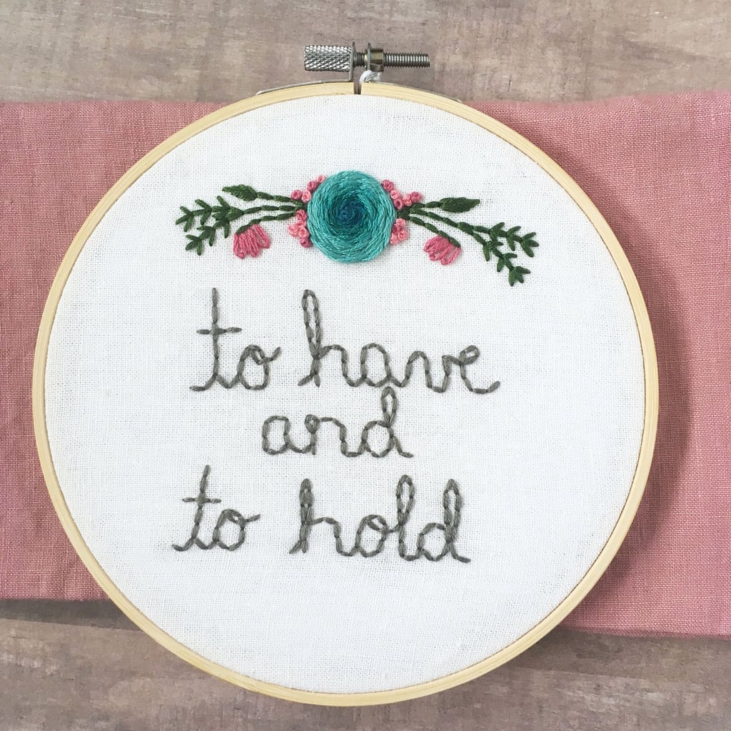 To Have and to Hold Embroidery Hoop ($14)