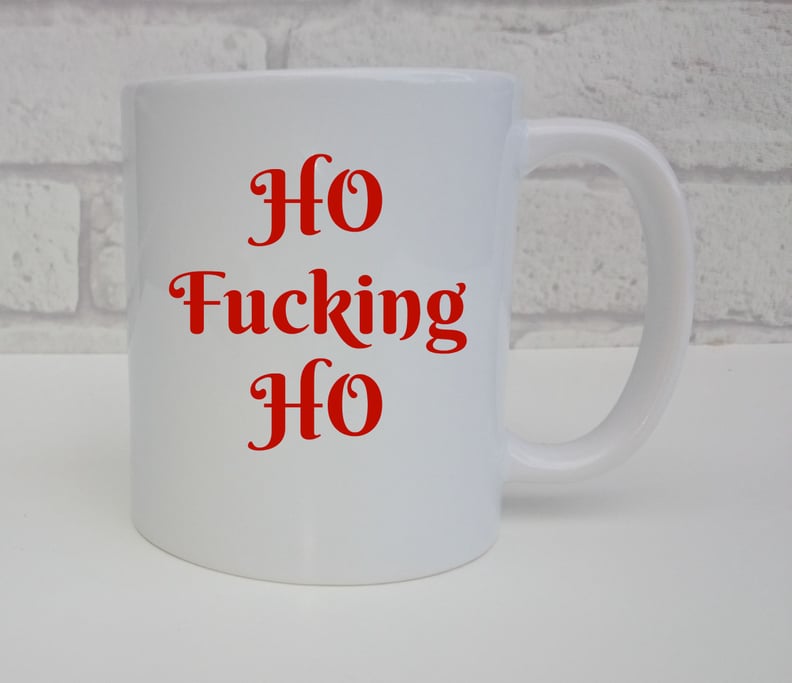 Ho F*cking Ho Funny Joke Cup