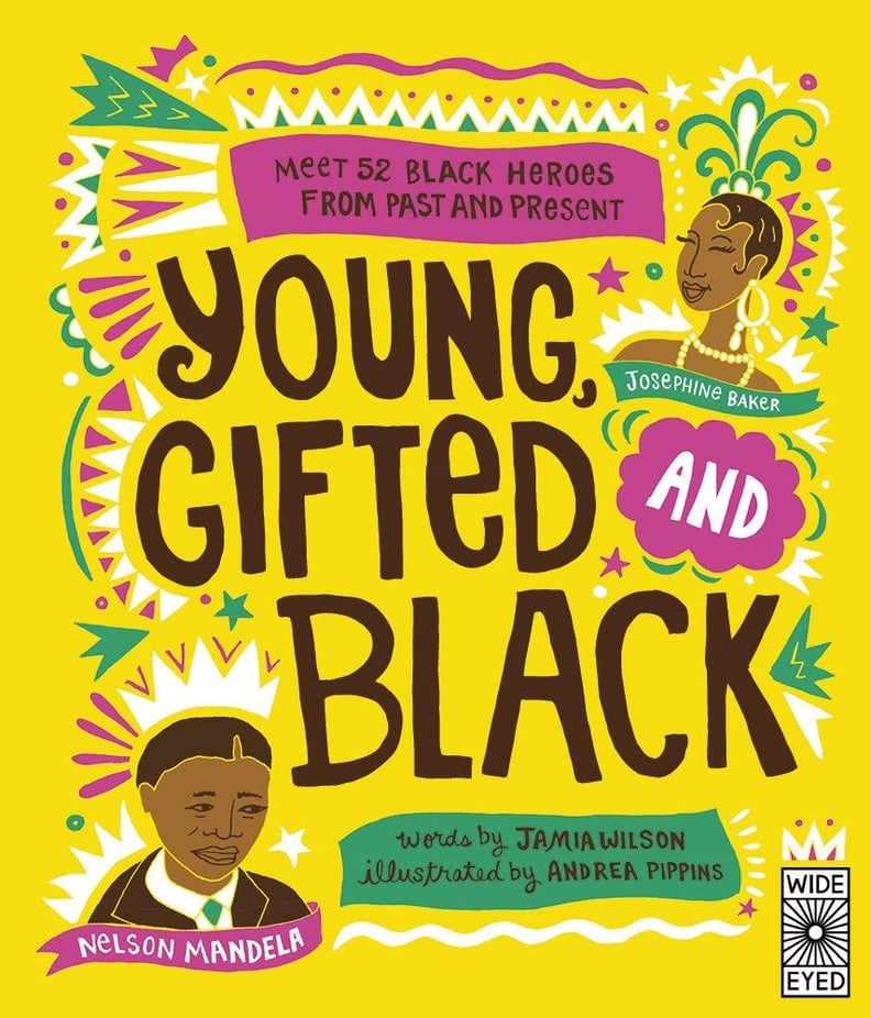 Young, Gifted, and Black: Meet 52 Black Heroes From Past and Present by Jamia Wilson