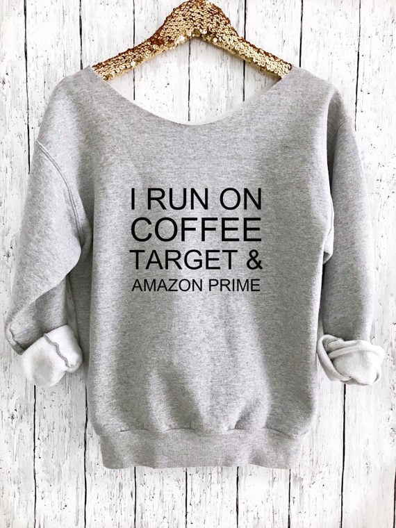 I Run on Coffee, Target & Amazon Prime sweatshirt