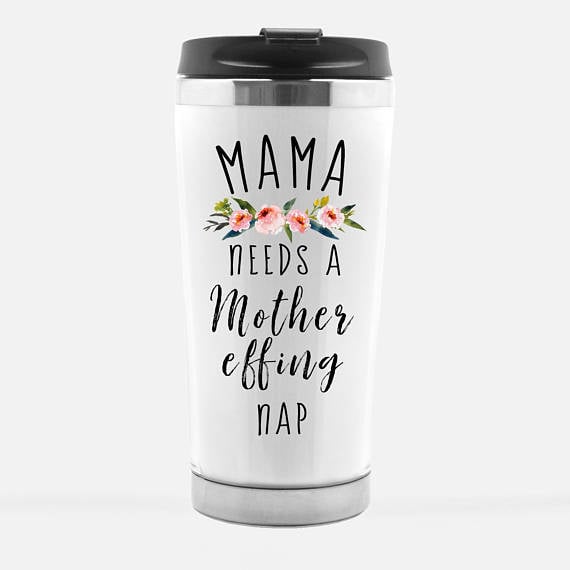 Mama Needs a Mother Effing Nap travel mug