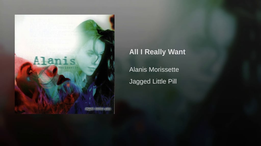 "All I Really Want" by Alanis Morissette