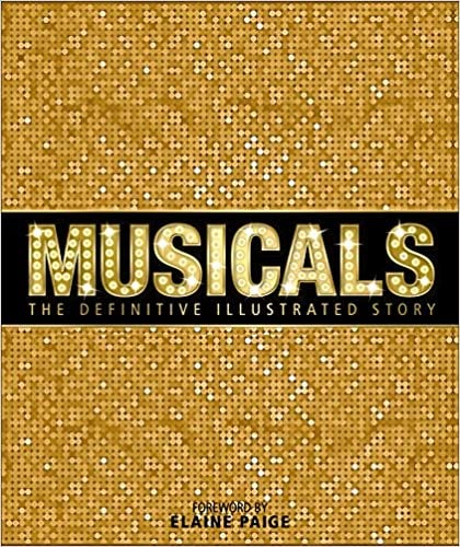 Musicals: The Definitive Illustrated Story