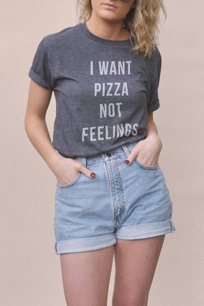 I Want Pizza Not Feelings T-Shirt