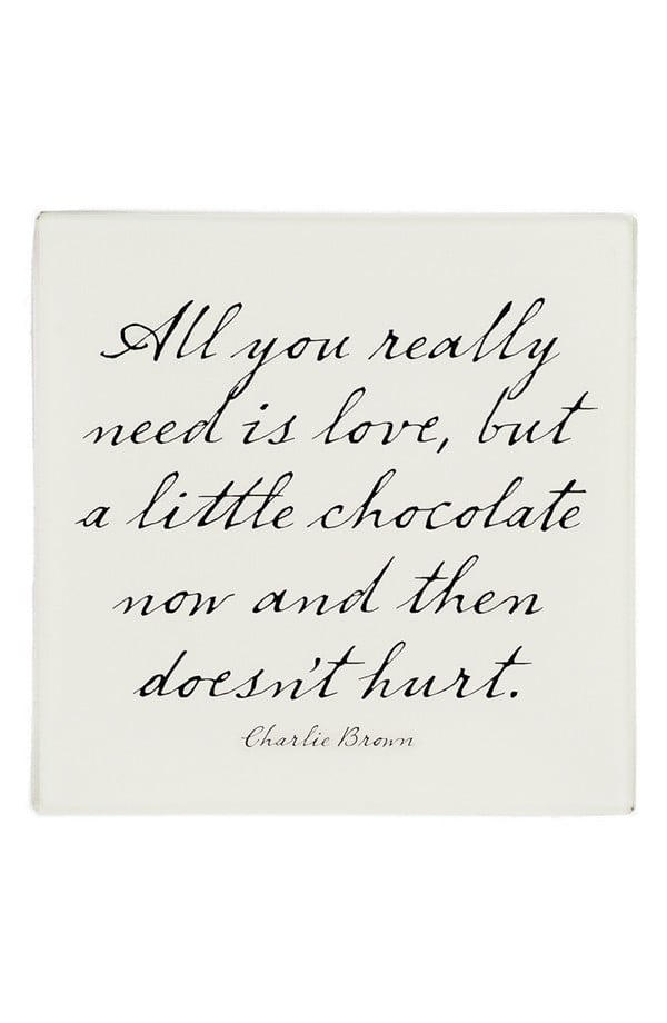 "All You Really Need Is Love, but a Little Chocolate Now and Then Doesn't Hurt" Decorative Tray ($52)