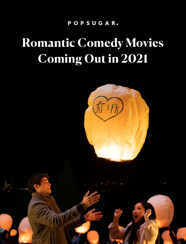 Romantic Comedy Movies Coming Out in 2021 POPSUGAR Entertainment