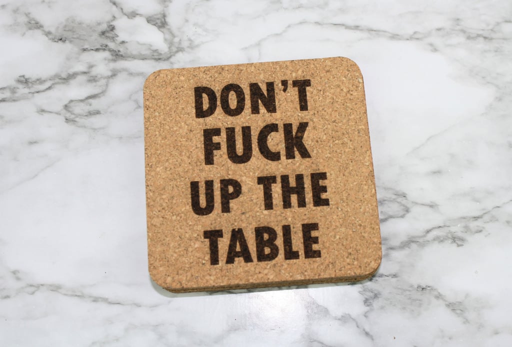 "Don't F*ck Up the Table" Engraved Cork Coasters