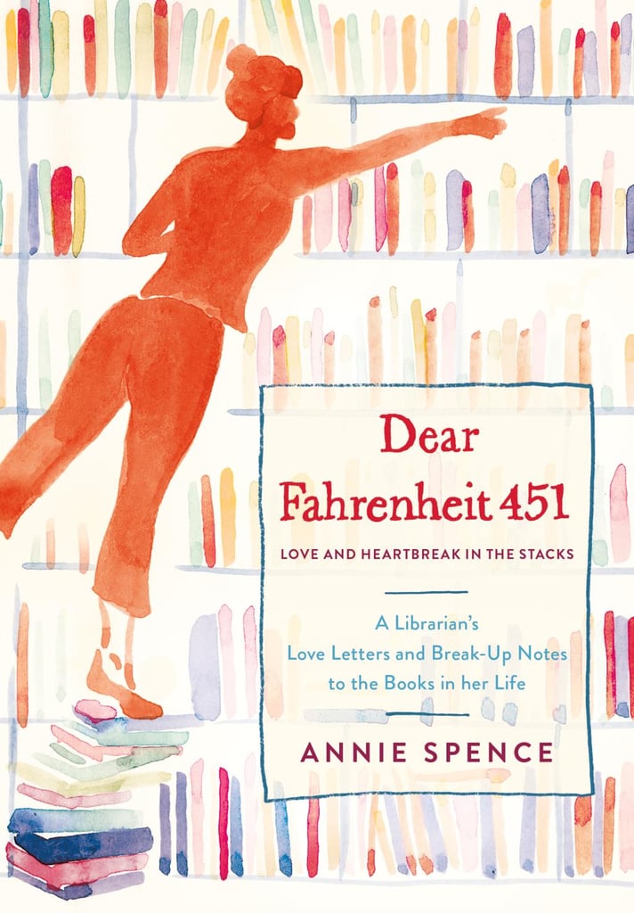 Dear Fahrenheit 451: Love and Heartbreak in the Stacks by Annie Spence