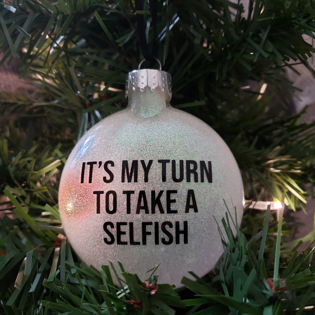 It’s My Turn to Take a Selfish Schitt’s Creek Ornament