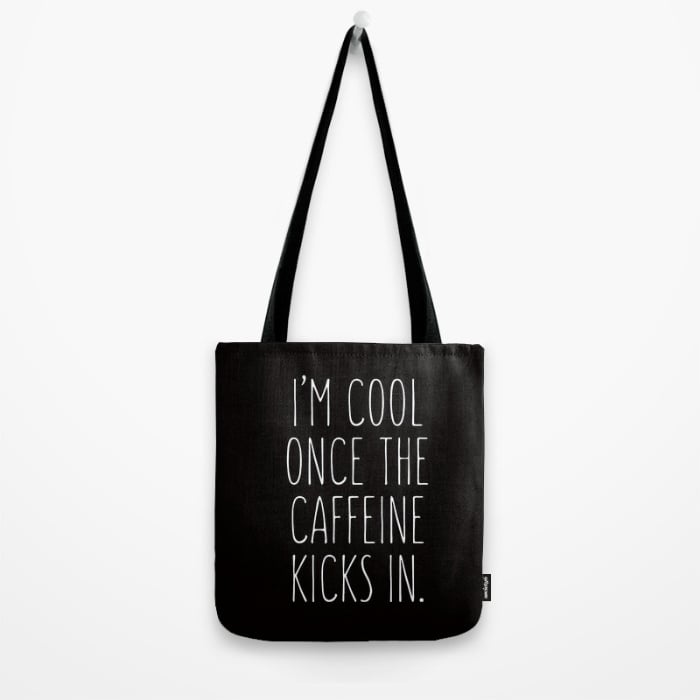 I'm Cool Once the Caffeine Kicks In Tote Bag ($18)