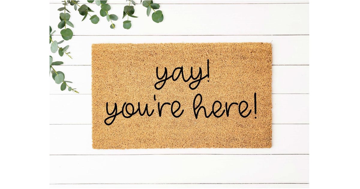 Yay You're Here Doormat Funny Doormats POPSUGAR Home Photo 11