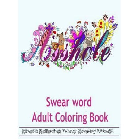 Swear Word Adult Coloring Book: Hilarious Sweary Coloring Book For Fun and