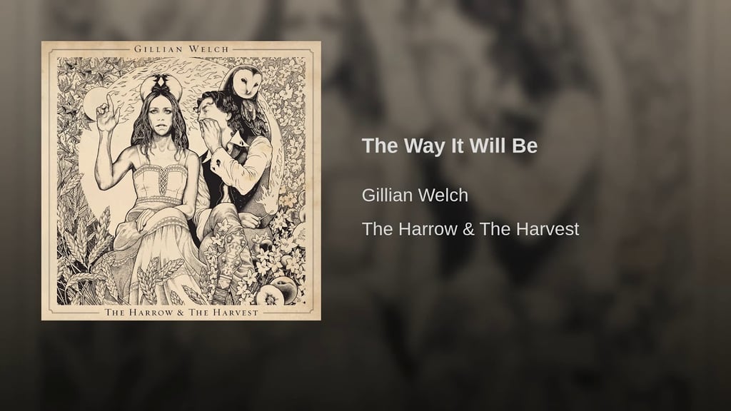 "The Way It Will Be" by Gillian Welch