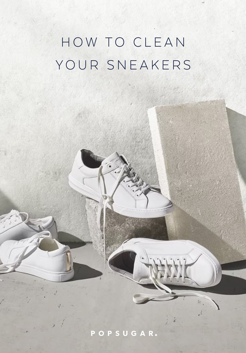 How to Clean White Sneakers, Suede Sneakers, Laces, and More | POPSUGAR ...