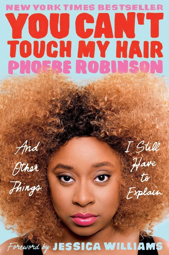 You Can't Touch My Hair: And Other Things I Still Have to Explain You Can't Touch My Hair: And Other Things I Still Have to Explain