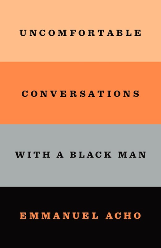 Uncomfortable Conversations with a Black Man by Emmanuel Acho