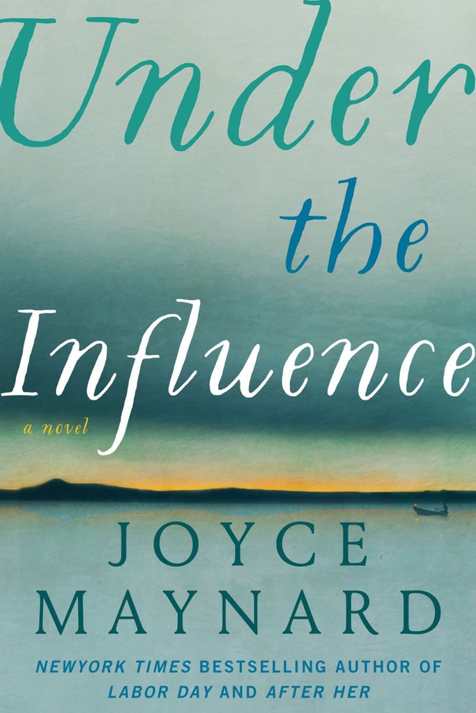 Under the Influence by Joyce Maynard, Out Feb. 23