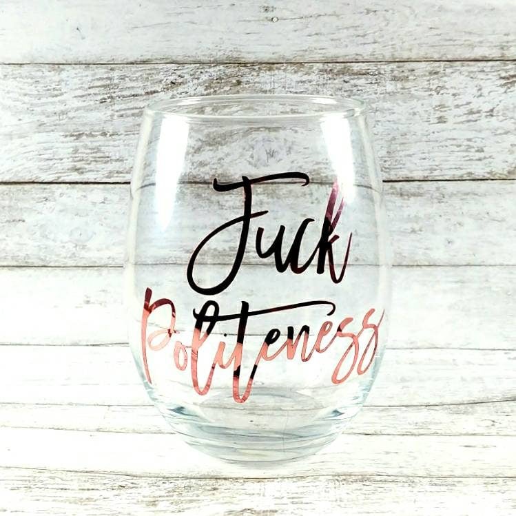 "F*ck Politeness" Stemless Wine Glass