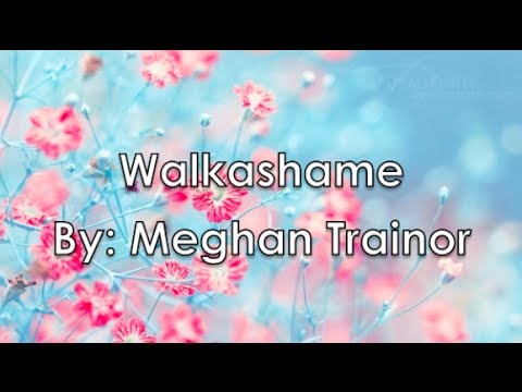 "Walkashame" by Meghan Trainor