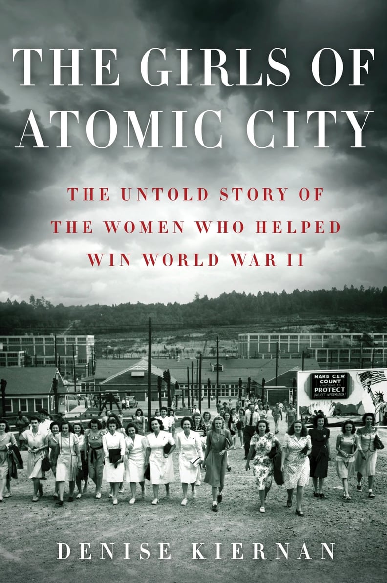 The Girls of Atomic City: The Untold Story of the Women Who Helped Win World War II by Denise Kiernan