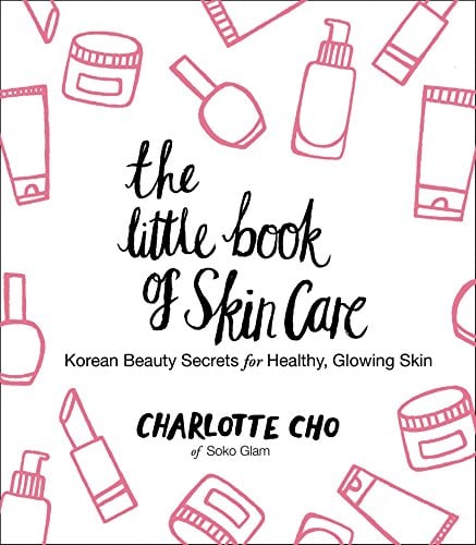 The Little Book of Skin Care: Korean Beauty Secrets for Healthy, Glowing Skin by Charlotte Cho