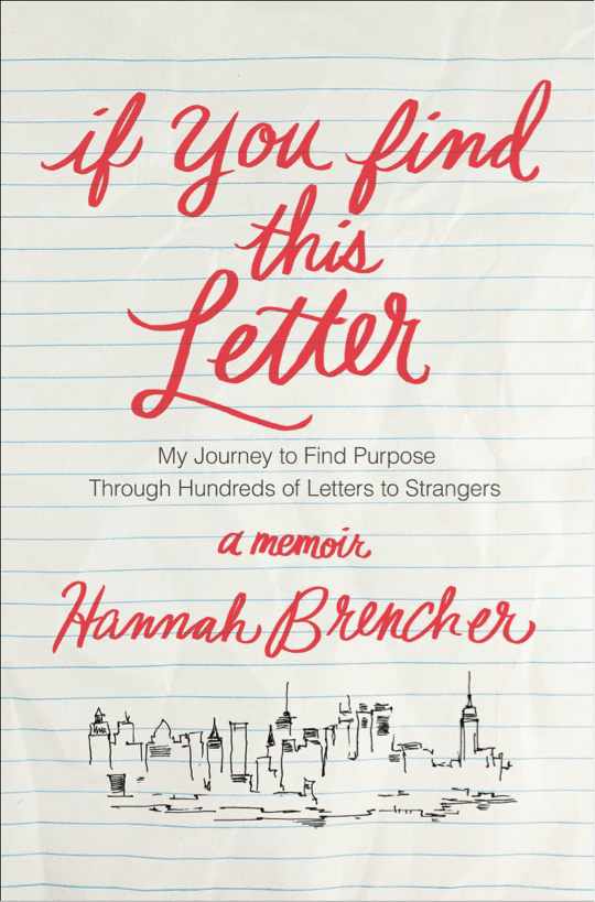 If You Find This Letter: My Journey to Find Purpose Through Hundreds of Letters to Strangers by Hannah Brencher