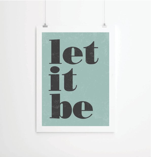 This quote's too good to only list once: Let It Be ($26-$53).