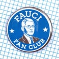 While You Hang in There and Trust the Science, Shop These Unique Fauci Fan Gifts
