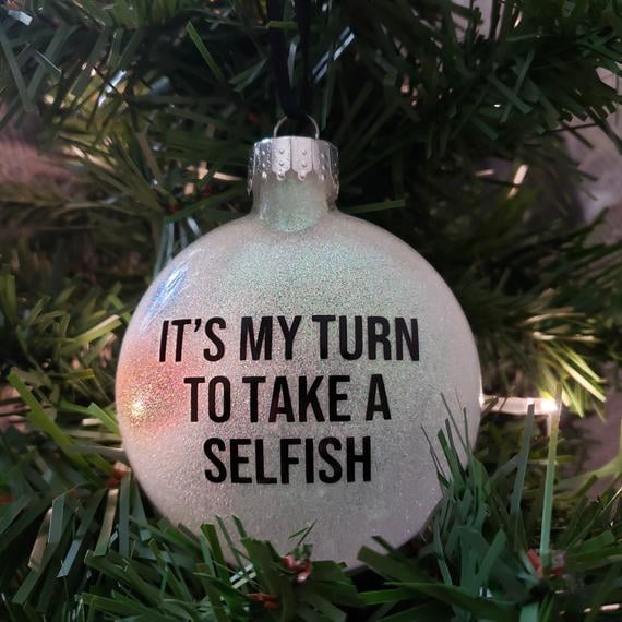 It's My Turn to Take a Selfish Schitt's Creek Ornament