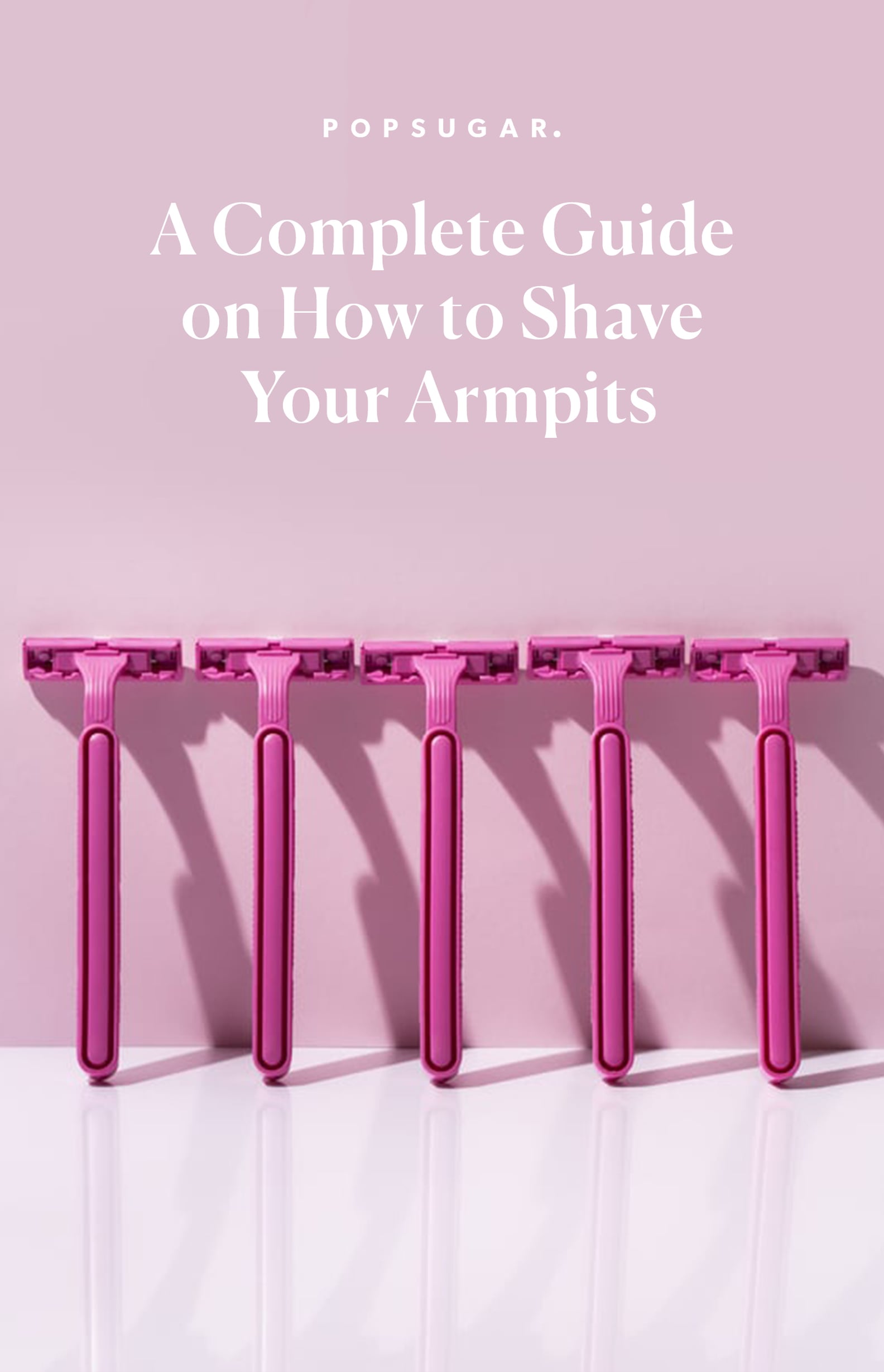 How to Shave Your Armpits the Right Way POPSUGAR Beauty