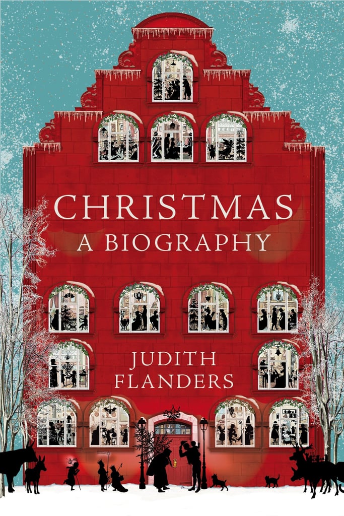 "Christmas: A Biography" by Judith Flanders