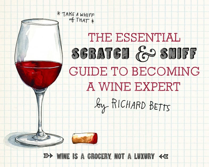 The Essential Scratch and Sniff Guide to Becoming a Wine Expert: Take a Whiff of That