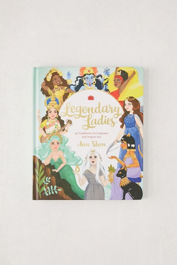 Legendary Ladies: 50 Goddesses to Empower and Inspire You by Ann Shen