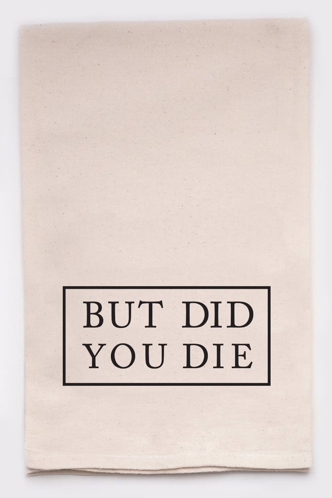But Did You Die Tea Towel